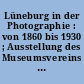 Lüneburg in der Photographie : von 1860 bis 1930 ; Ausstellung des Museumsvereins für das Fürstentum Lüneburg, Städtische Ausstellungshallen Am Werder