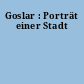 Goslar : Porträt einer Stadt