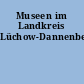 Museen im Landkreis Lüchow-Dannenberg