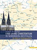 1700 Jahre Christentum in Nordrhein-Westfalen : ein Atlas zur Kirchengeschichte