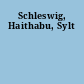 Schleswig, Haithabu, Sylt