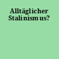 Alltäglicher Stalinismus?