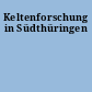 Keltenforschung in Südthüringen