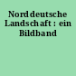 Norddeutsche Landschaft : ein Bildband