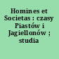 Homines et Societas : czasy Piastów i Jagiellonów ; studia historyczne