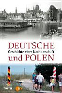 Die Deutschen und die Polen : Geschichte einer Nachbarschaft ; [eine Begleitpublikation zu den ZDF/3Sat-sendungen "Die Deutschen und die Polen" im Herbst 2016]