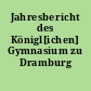 Jahresbericht des Königl[ichen] Gymnasium zu Dramburg