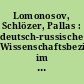 Lomonosov, Schlözer, Pallas : deutsch-russische Wissenschaftsbeziehungen im 18. Jahrhundert