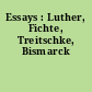 Essays : Luther, Fichte, Treitschke, Bismarck