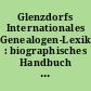 Glenzdorfs Internationales Genealogen-Lexikon : biographisches Handbuch für Familienforscher und Heraldiker