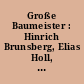 Große Baumeister : Hinrich Brunsberg, Elias Holl, Leonhard Christoph Sturm, Leo von Klenze, Gotthilf Ludwig Möckel, Ludwig Hoffmann, Richard Paulick