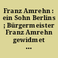 Franz Amrehn : ein Sohn Berlins ; Bürgermeister Franz Amrehn gewidmet von seinen Freunden zu seinem 50. Geburtstag