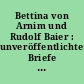 Bettina von Arnim und Rudolf Baier : unveröffentlichte Briefe und Tagebuchaufzeichnungen