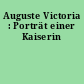 Auguste Victoria : Porträt einer Kaiserin