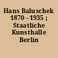 Hans Baluschek 1870 - 1935 ; Staatliche Kunsthalle Berlin 1991