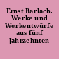 Ernst Barlach. Werke und Werkentwürfe aus fünf Jahrzehnten