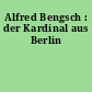Alfred Bengsch : der Kardinal aus Berlin