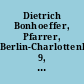 Dietrich Bonhoeffer, Pfarrer, Berlin-Charlottenburg 9, Marienburger Allee 43 : Begleitheft zur Ausstellung