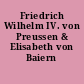 Friedrich Wilhelm IV. von Preussen & Elisabeth von Baiern
