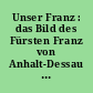 Unser Franz : das Bild des Fürsten Franz von Anhalt-Dessau im Urteil der Nachwelt (1817-1945)