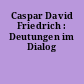 Caspar David Friedrich : Deutungen im Dialog