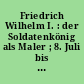 Friedrich Wilhelm I. : der Soldatenkönig als Maler ; 8. Juli bis 14. Oktober 1990 Turmgalerie der Orangerie in Sanssouci