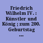 Friedrich Wilhelm IV. : Künstler und König ; zum 200. Geburtstag ; Ausstellung vom 8. Juli bis 3. September 1995 Neue Orangerie im Park von Sanssouci