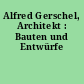 Alfred Gerschel, Architekt : Bauten und Entwürfe