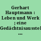 Gerhart Hauptmann : Leben und Werk ; eine Gedächtnisausstellung des Deutschen Literaturarchivs zum 100. Geburtstag des Dichters im Schiller-Nationalmuseum Marbach a. N. vom 13. Mai bis 31. Oktober 1962
