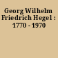 Georg Wilhelm Friedrich Hegel : 1770 - 1970
