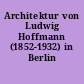 Architektur von Ludwig Hoffmann (1852-1932) in Berlin