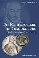 Die Hohenzollern in Brandenburg : Geschichte einer Herrschaft