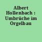 Albert Hollenbach : Umbrüche im Orgelbau