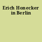 Erich Honecker in Berlin