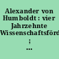 Alexander von Humboldt : vier Jahrzehnte Wissenschaftsförderung ; Briefe an das preußische Kultusministerium ; 1818-1859