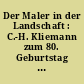 Der Maler in der Landschaft : C.-H. Kliemann zum 80. Geburtstag ; [Ausstellung 20. August - 10. Oktober 2004 Stadtmuseum Berlin, Museum Ephraim-Palais]