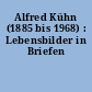 Alfred Kühn (1885 bis 1968) : Lebensbilder in Briefen