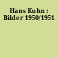 Hans Kuhn : Bilder 1950/1951