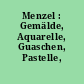 Menzel : Gemälde, Aquarelle, Guaschen, Pastelle, Handzeichnungen