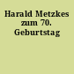 Harald Metzkes zum 70. Geburtstag