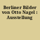 Berliner Bilder von Otto Nagel : Ausstellung