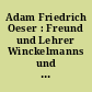 Adam Friedrich Oeser : Freund und Lehrer Winckelmanns und Goethes ; Ausstellung des Goethe-Nationalmuseums Weimar im Winckelmann-Museum Stendal Oktober 1976 bis Januar 1977