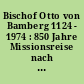 Bischof Otto von Bamberg 1124 - 1974 : 850 Jahre Missionsreise nach Pommern ; Festschrift und Ausstellungskatalog
