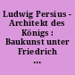 Ludwig Persius - Architekt des Königs : Baukunst unter Friedrich Wilhelm IV. ; Architekturführer [zur Ausstellung ... Schloss Babelsberg vom 20. Juli bis 19. Oktober 2003]