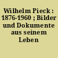Wilhelm Pieck : 1876-1960 ; Bilder und Dokumente aus seinem Leben