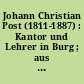 Johann Christian Post (1811-1887) : Kantor und Lehrer in Burg ; aus seinem Leben und Wirken anläßlich seines 190. Geburtstages