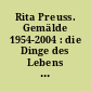 Rita Preuss. Gemälde 1954-2004 : die Dinge des Lebens ; [Ausstellung 13.8.2004 - 3.10.2004 Stiftung Stadtmuseum Berlin, Museum Nikolaikirche ...]