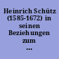 Heinrich Schütz (1585-1672) in seinen Beziehungen zum Wolfenbütteler Hof : Ausstellung anläßlich des 300. Todestages vom 7. November bis 30. Dezember 1972 in der Herzog-August-Bibliothek Wolfenbüttel