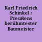 Karl Friedrich Schinkel : Preußens berühmtester Baumeister