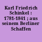 Karl Friedrich Schinkel : 1781-1841 ; aus seinem Berliner Schaffen